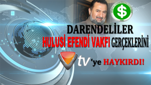 Darendeliler Hulusi Efendi Vakfı Gerçeklerini TV’ye Haykırdı!