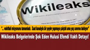 Wikileaks Belgelerinde Hulusi Efendi Vakfı Kayırmacılığı Çıktı!