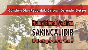 Darende’deki “Vakıf” Tehlikesi Resmî Raporla Teyit Edildi!