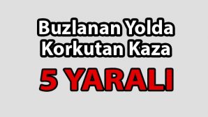 Beybağı Mahallesi’nde Buzlanan Yolda Kaza 5 Yaralı